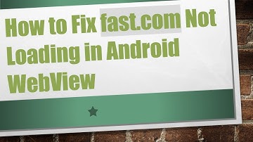 How to Fix fast.com Not Loading in Android WebView