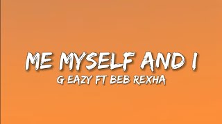 Me Myself and I - G Eazy ft Bebe Rexha(lyrics)