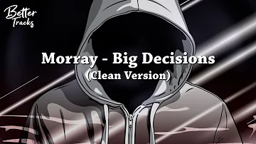 Morray - Big Decisions 🔥 (Clean Version)