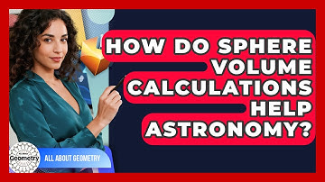 How Do Sphere Volume Calculations Help Astronomy? - All About Geometry