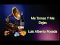 LETRA - Me Tomas Y Me Dejas - Luis Alberto POsada