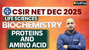 Proteins & Amino Acids | Biochemistry Lecture 1 | CSIR NET Dec 2025 Life Sciences | VedPrep