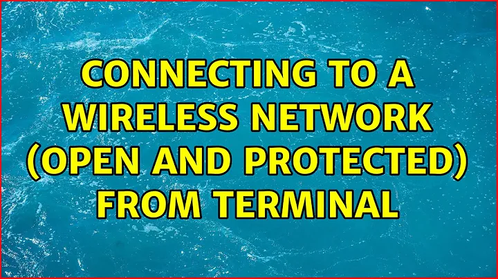 Connecting to a wireless network (open and protected) from terminal