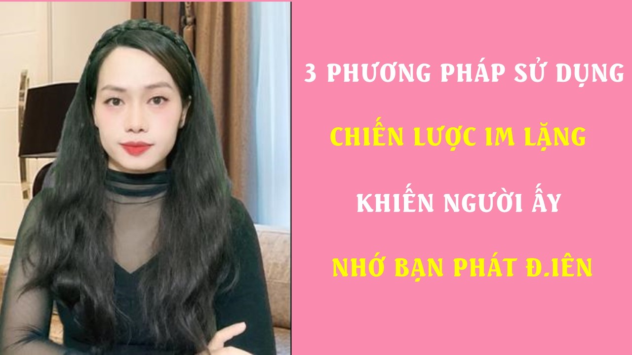3 Phương pháp sử dụng chiến lược Im Lặng khiến người ấy Nhớ Bạn phát đ ien