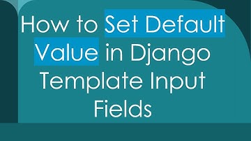 How to Set Default Value in Django Template Input Fields