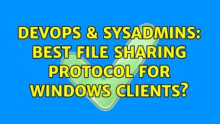DevOps & SysAdmins: Best file sharing protocol for Windows clients? (2 Solutions!!) Information