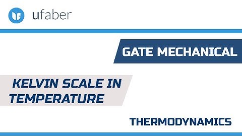 Kelvin Scale in temperature - Thermodynamics - GATE Mechanical Engineering lectures