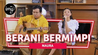 BERANI BERMIMPI - NAURA (LIVE)