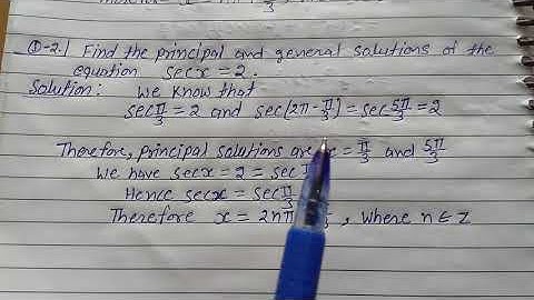 Find the principal and general solutions of the equation  secx = 2 .