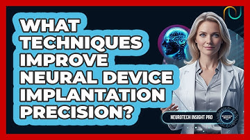 What Techniques Improve Neural Device Implantation Precision?