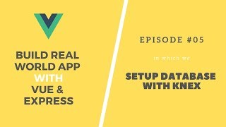 Build Real App with Vue and Express: 05. Database Setup with Knex Profile