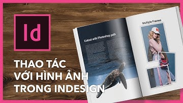 Indesign cơ bản - Bài 3:  Làm việc với hình ảnh - Working with images.