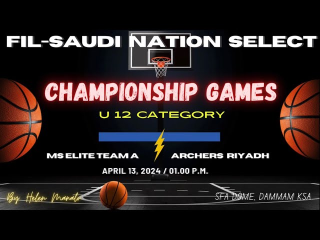 Championship Games U12 Category Fil-Saudi Nation Select (MS Elite vs Archers RUH) April 13, 2024 class=