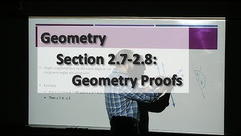 Geometry Sections 2.7-2.8: Geometric Proofs