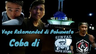 Vlog- Vape Rekomended Di Pohuwato