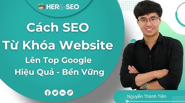 Cách SEO Từ Khóa Website Lên Top Google Hiệu Quả ✅ Bền Vững - HERO SEO
