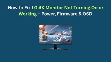 How to Fix LG 4K Monitor Not Turning On or Working – Power, Firmware & OSD