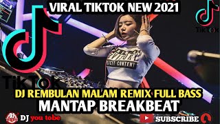 DJ REMBULAN MALAM (TIKTOK) || DJ VIRAL REMIX BREAK BEAT TERBARU 2021
