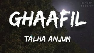 TALHA ANJUM - GHAAFIL [Lyrics Video]