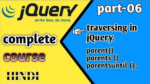 What is Traversing in jQuery? | parent(), parents(), parentsUntil() Explained in Hindi