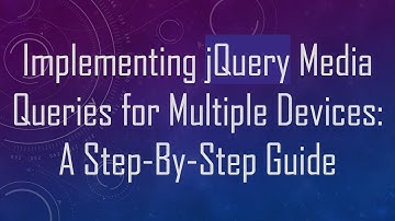 Implementing jQuery Media Queries for Multiple Devices: A Step-By-Step Guide
