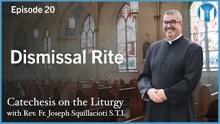 Dismissal Rite - Episode 20 - Catechesis on the Liturgy