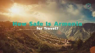 How Safe Is Armenia for Travel?