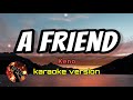 A friend  keno karaoke version