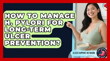 How To Manage H. Pylori For Long-Term Ulcer Prevention? - Ulcer Support Network