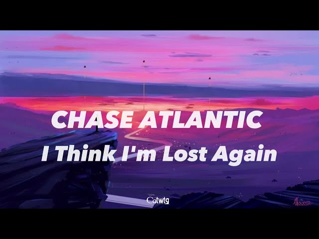 I Think I'm Lost Again [Lyrics] - Chase Atlantic class=