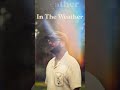 'In The Weather' OUT NOW!