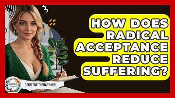 How Does Radical Acceptance Reduce Suffering? - Cognitive Therapy Hub