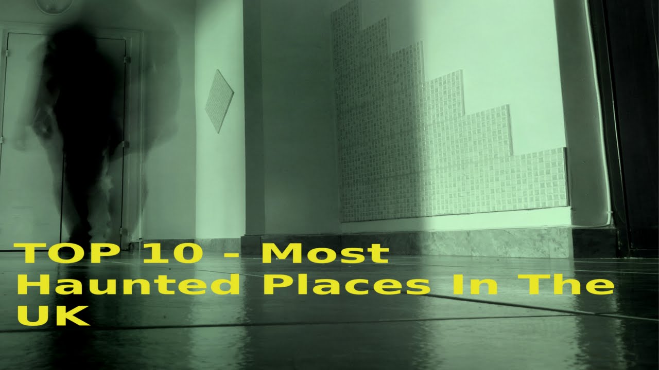 TOP 10 - Most Haunted Places In The UK - YouTube