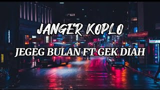 JANGER KOPLO - JEGEG BULAN FT GEK DIAH