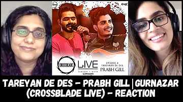 Tareyan De Des (Prabh Gill, Gurnazar) Crossblade Live REACTION!!