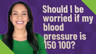 What Should I Do If My Blood Pressure Is 150 100