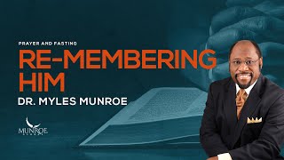 ReMembering Him | Dr. Myles Munroe