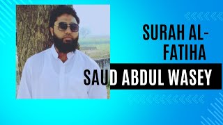 Surah Al Fatihah By Saud Abdul Wasey