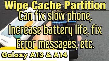 Galaxy A13 & A14: How to Wipe Cache Partition (can fix slow phone, battery life, error messages etc)