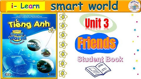 TIẾNG ANH LỚP 6 l Unit 3 :Friends l I- Learn Smart world 6l HT ENGLISH FOR YOU
