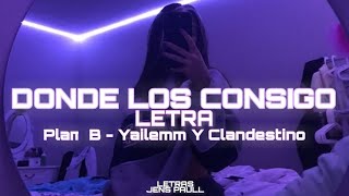 Dónde Los Consigo - Plan B ❌ Yailemm y Clandestino (Letra Lyrics)