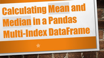Calculating Mean and Median in a Pandas Multi-Index DataFrame