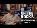 On the rocks  post production update