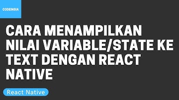 Tutorial Cara Menampilkan Nilai Variable/State ke Text di React Native