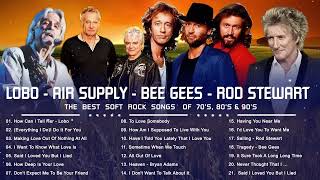 Lobo, Bee Gees, Rod Stewart, Air Supply || Best Soft Rock Songs Ever by Relax Soft Music 340 views 6 months ago 1 hour, 28 minutes