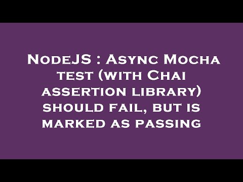 NodeJS : Async Mocha test (with Chai assertion library) should fail, but is marked as passing