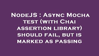 NodeJS : Async Mocha test (with Chai assertion library) should fail, but is marked as passing
