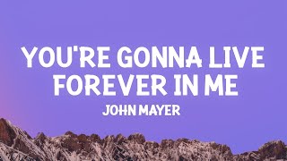 John Mayer - You're Gonna Live Forever In Me (Lyrics)  | [1 Hour Version]