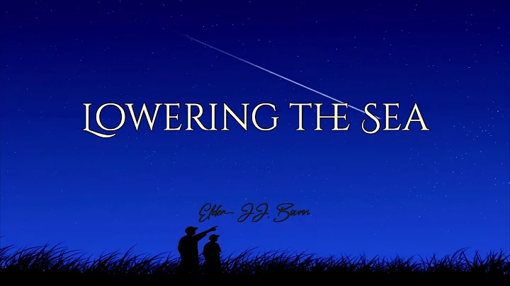 Lowering the Sea | Elder J.J. Bourn