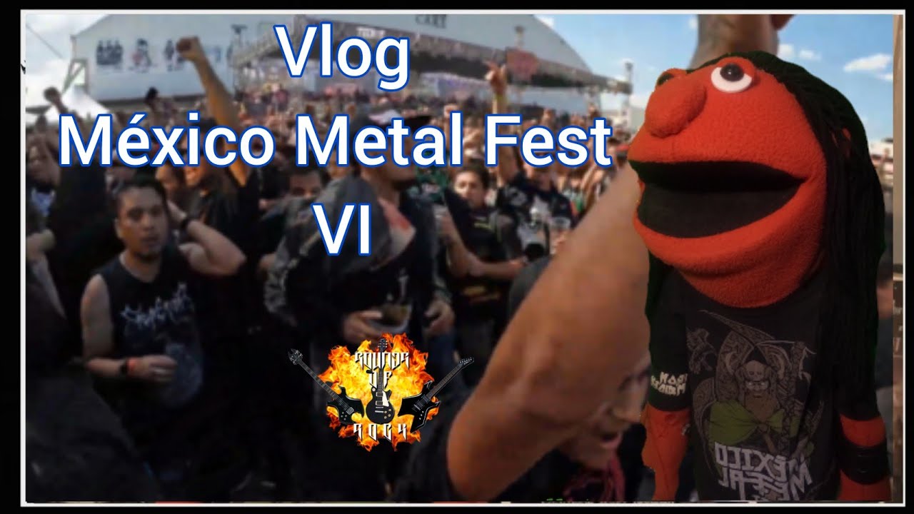 Vlog Mexico Metal Fest Edicion VI